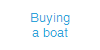 Buying
a boat