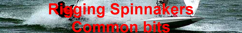 Rigging Spinnakers
Common bits