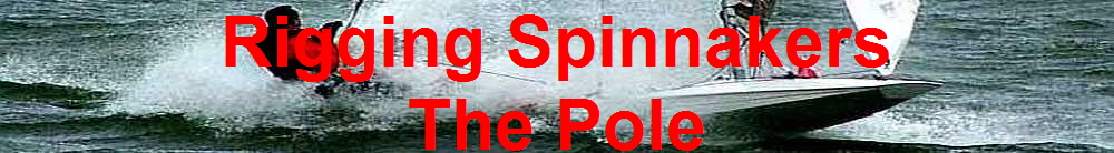 Rigging Spinnakers
The Pole